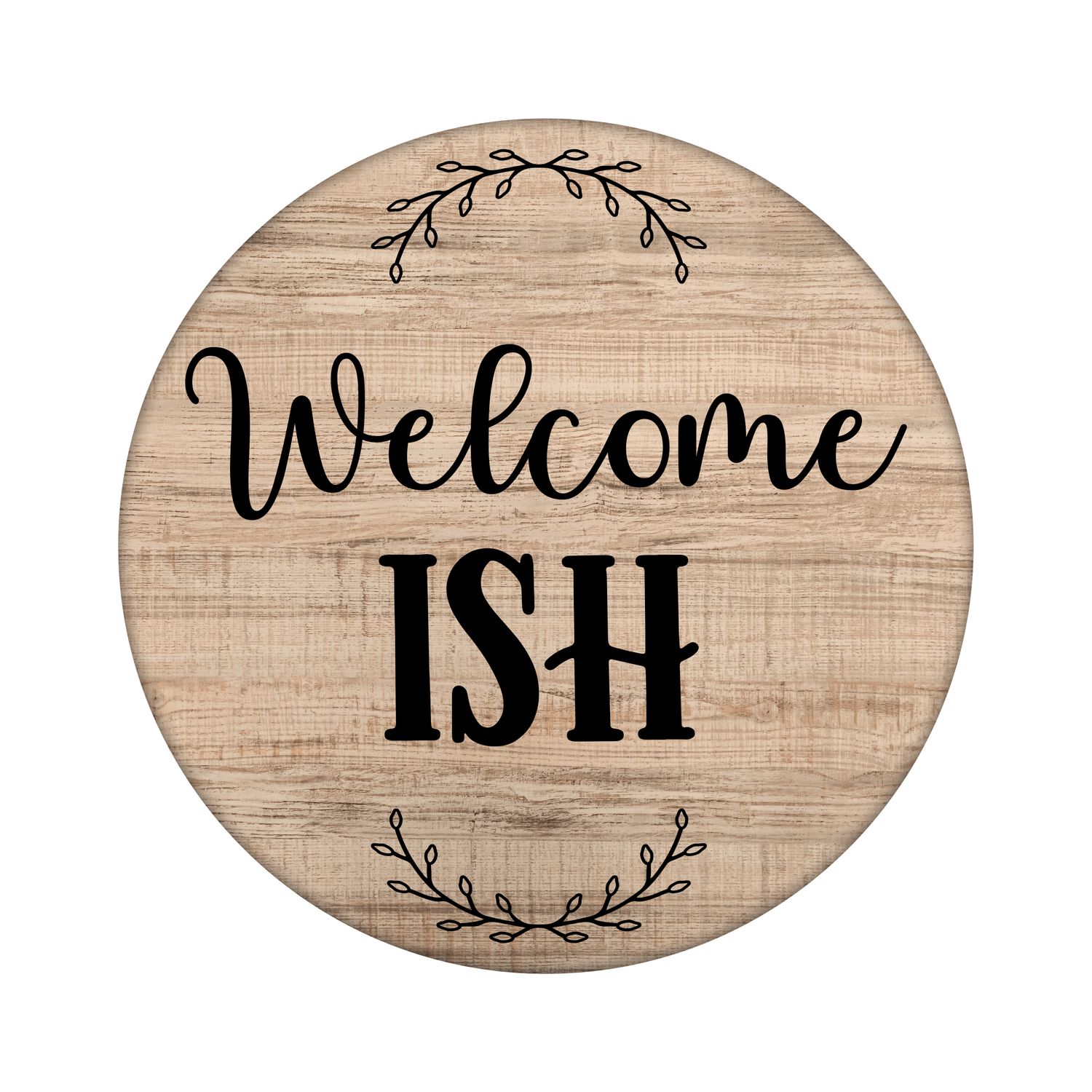 Welcome ISH Funny Sarcastic Round Metal Sign