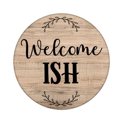 Welcome ISH Funny Sarcastic Round Metal Sign