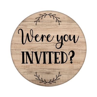 Were you Invited? Funny Sarcastic Round Metal Sign