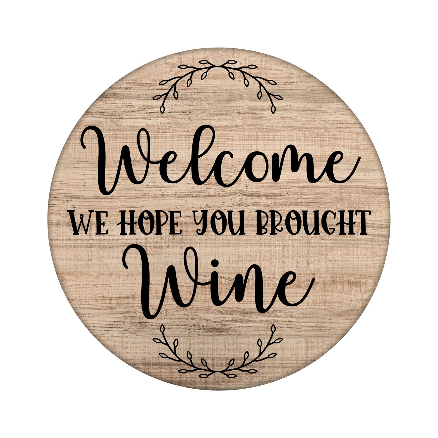 Welcome hope you brought wine Funny Sarcastic Round Metal Sign