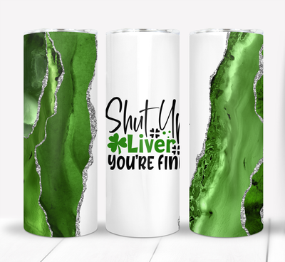 Shut up liver you&#39;re fine pub crawl Irish St Patrick&#39;s Day 20 ounce Skinny Tumbler
