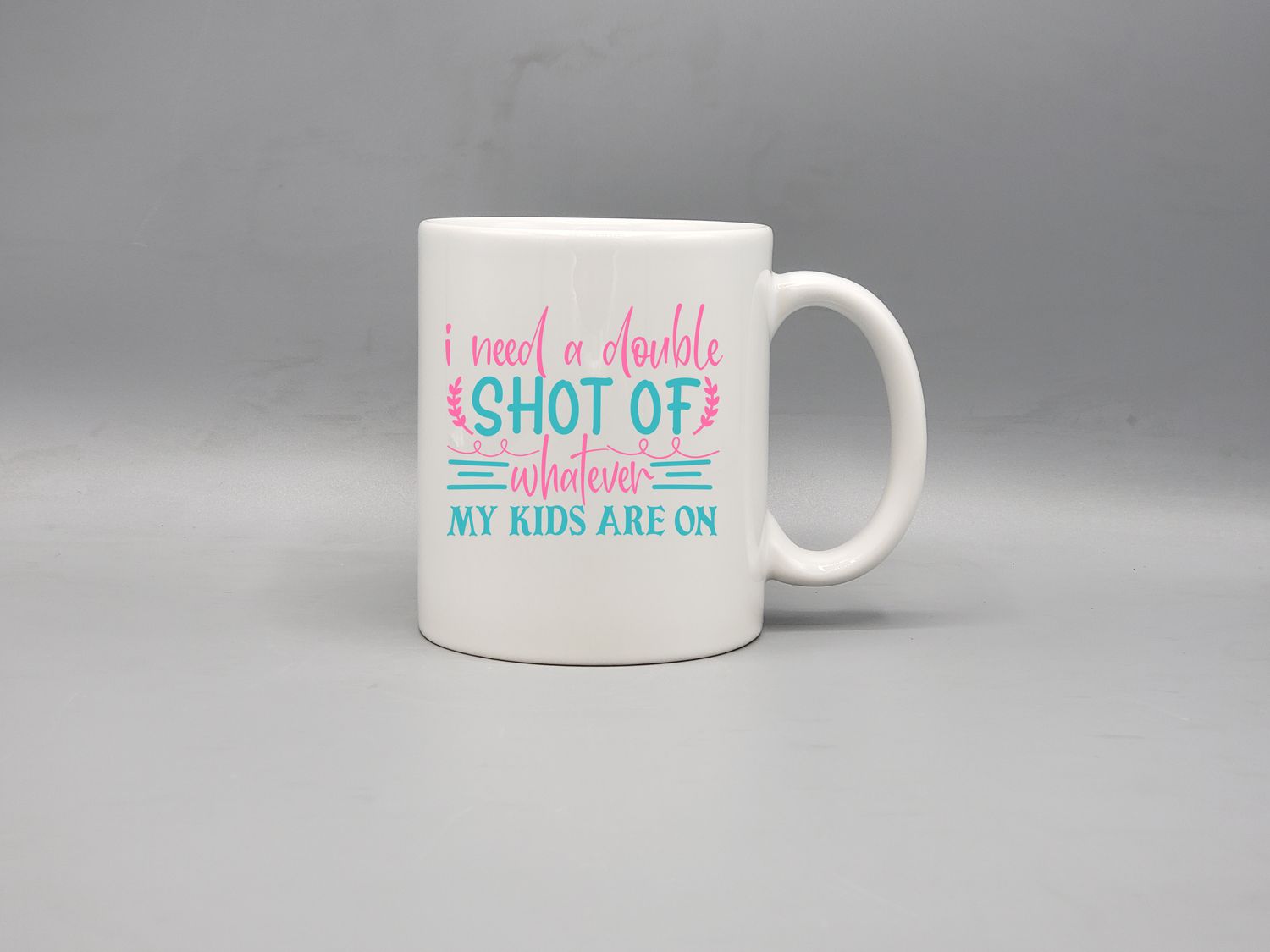 I need a double shot of whatever my kids are on funny coffee cup