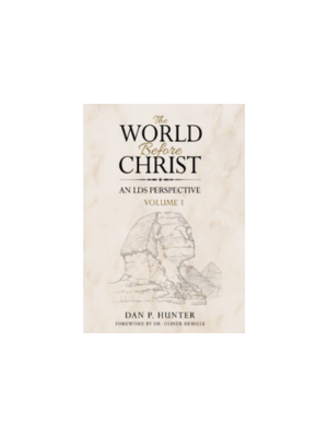 World Before Christ: An LDS Perspective, The, Volume 1