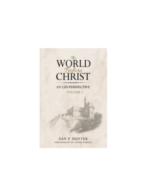 World Before Christ: An LDS Perspective, The, Volume 3
