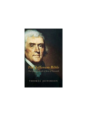 Jefferson Bible, The: The Life and Morals of Jesus of Nazareth