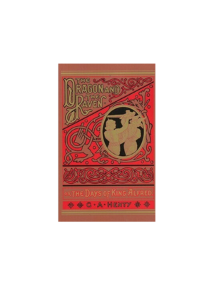 Dragon and the Raven, The: Or the Days of King Alfred