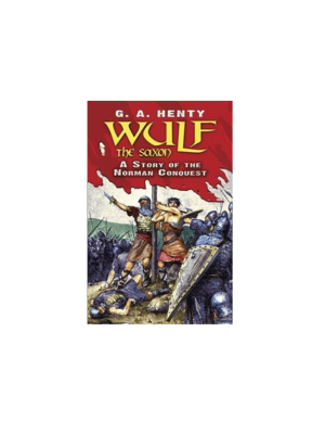 Wulf the Saxon: A Story of the Norman Conquest