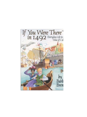 If You Were There in 1492: Everyday Life in Time of Columbus