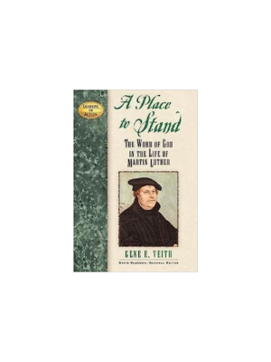 A Place to Stand: The Word of God in the Life of Martin Luther (Leaders in Action)