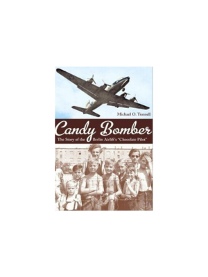 Candy Bomber: The Story of the Berlin Airlift's "Chocolate Pilot"