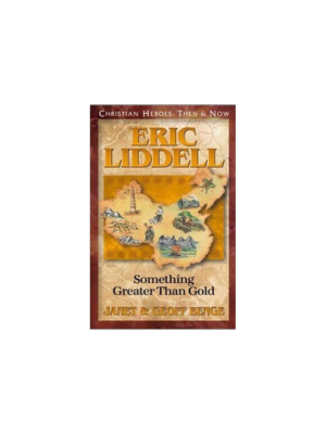 Eric Liddell: Something Greater then Gold (Christian Heroes)