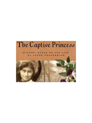 Captive Princess: A Story Based on the Life of Pocahontas