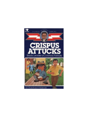 Childhood: Crispus Attucks: Black Leader of Colonial Patriots