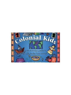 Colonial Kids: An Activity Guide to Life in the New World