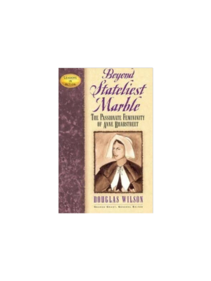 Beyond Stateliest Marble: The Passionate Feminity of Anne Bradstreet