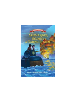 Submarines, Secrets and a Daring Rescue (American Revolutionary War Adventures)