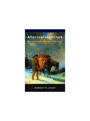 After Lewis and Clark: Mountain Men and Paths to the Pacific