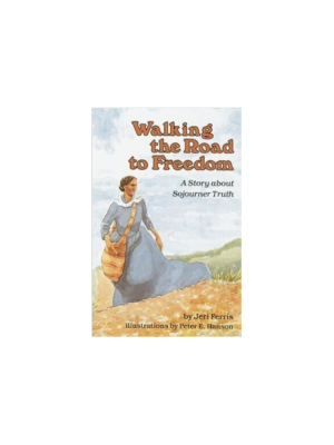 Walking the Road to Freedom: A Story about Sojourner Truth