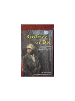 Go Free or Die: A Story about Harriet Tubman