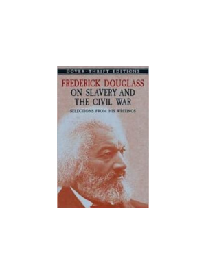 Frederick Douglass on Slavery and the Civil War: Selections from His Writings (Dover Thrift)