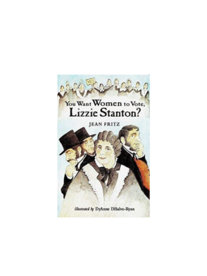 You Want Women to Vote, Lizzie Stanton?