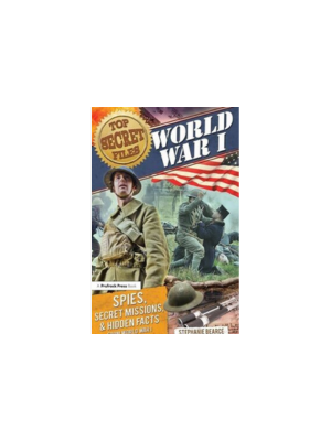 Top Secret Files - World War I: Spies, Special Missions, & Hidden Facts