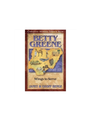 Betty Greene: Wings to Serve (Christian Heroes)