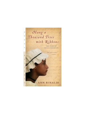 Hang A Thousand Trees with Ribbons: The Story of Phillis Wheatley