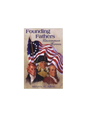 Founding Fathers Uncommon Heroes