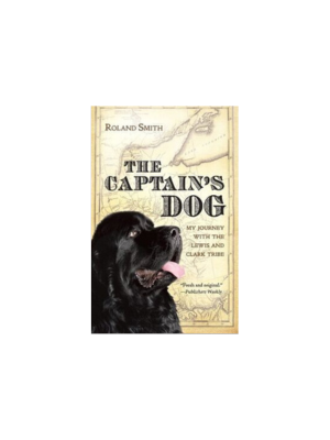 Captain's Dog: My Journey with the Lewis & Clark Tribe
