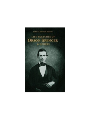 Life Sketches Orson Spencer/Hist. of Primary (1898)