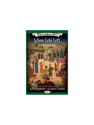 When Lehi Left Jerusalem (Believe and You're There #5)