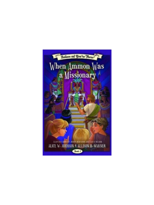 When Ammon Was a Missionary (Believe and You're There #6)