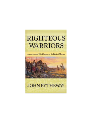 Righteous Warriors: Lessons from the War Chapters in the Book of Mormon