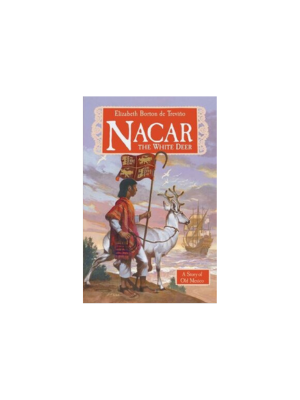 Nacar, the White Deer: A Story of Old Mexico