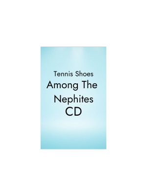 Tennis Shoes Among the Nephite - CD (Tennis Shoes Among the Nephites #1)