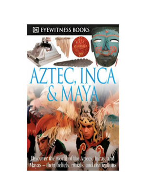 DK Eyewitness - Aztec, Inca & Maya (with CD-ROM)