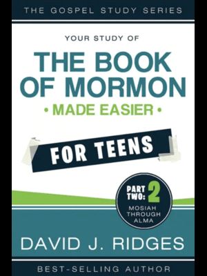 Book of Mormon Made Easier for Teens, Part 2