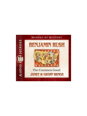 Benjamin Rush Audiobook: The Common Good (Heroes of History) - CD