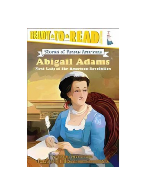 Abigail Adams: First Lady of the American Revolution