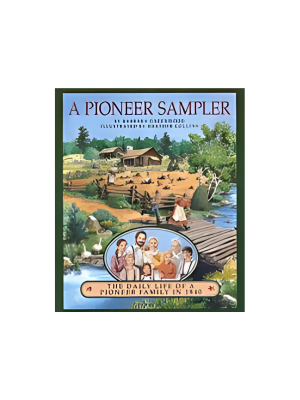 Pioneer Sampler: The Daily Life of a Pioneer Family in 1840