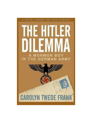 Hitler Dilemma: A Mormon Boy in the German Army
