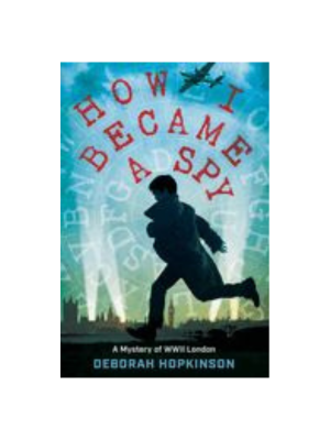 How I Became a Spy: A Mystery of WWII London