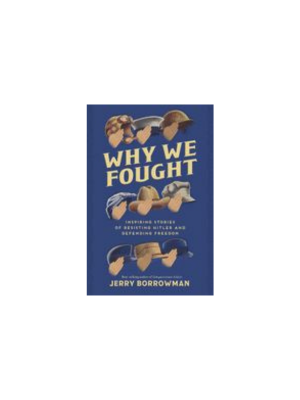 Why We Fought: Inspiring Stories of Resisting Hitler and Defending Freedom