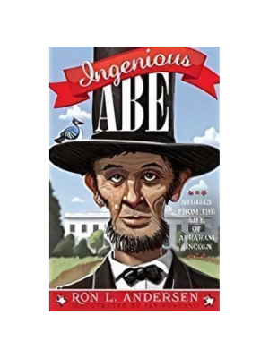 Ingenious Abe: Stories from the Life of Abraham Lincoln
