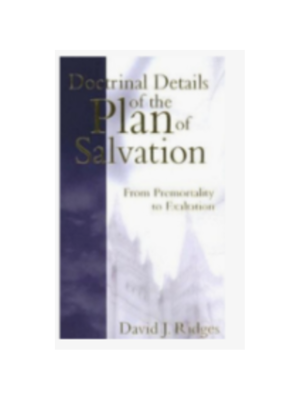 Doctrinal Details of the Plan of Salvation