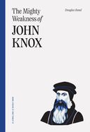 Mighty Weakness of John Knox, The