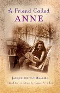 Friend Called Anne: One Girl's Story of War, Peace, and a Unique Friendship with Anne Frank, A