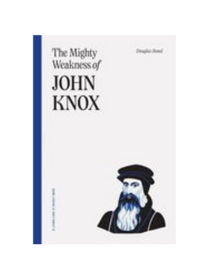 Mighty Weakness of John Knox, The