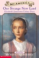 Elizabeth's Jamestown Colony Diaries: Book One: Our Strange New Land (My America)